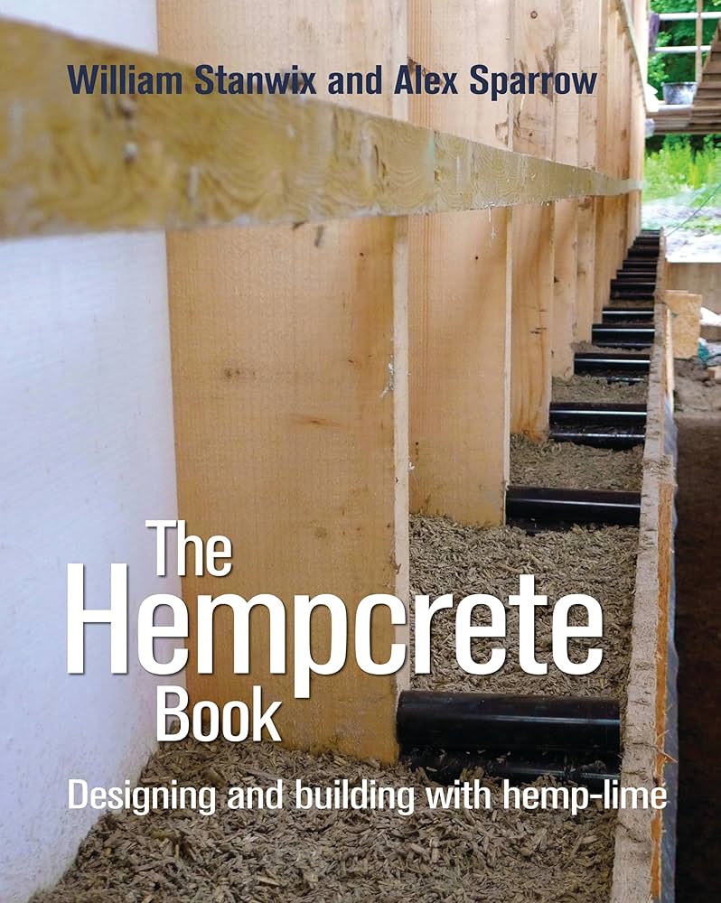 The Hempcrete Book: Designing and building with hemp-lime (Sustainable  Building): Stanwix, William, Sparrow, Alex: 9780857841209: Amazon.com: Books